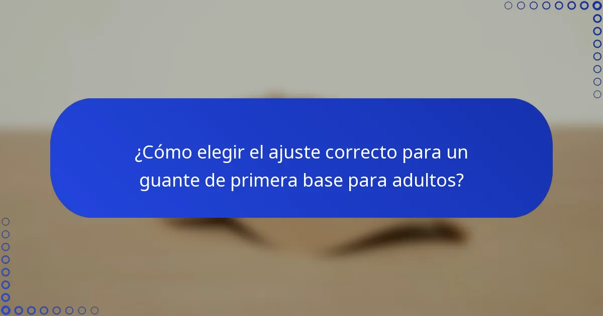 ¿Cómo elegir el ajuste correcto para un guante de primera base para adultos?