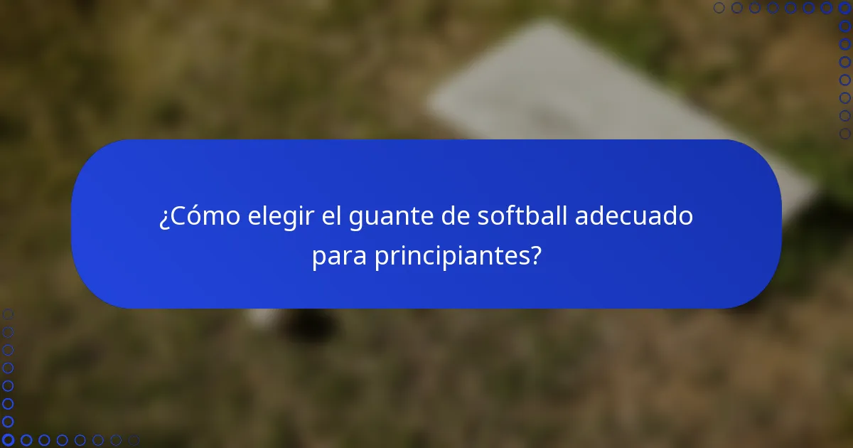 ¿Cómo elegir el guante de softball adecuado para principiantes?