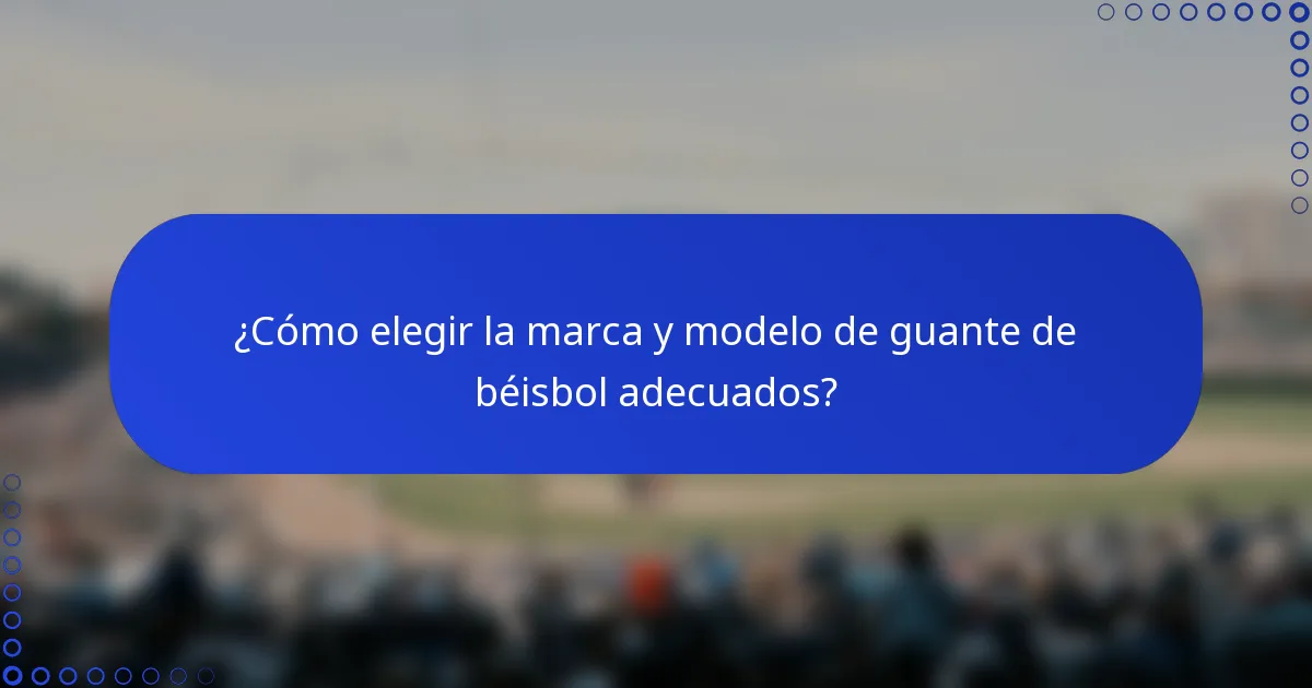 ¿Cómo elegir la marca y modelo de guante de béisbol adecuados?