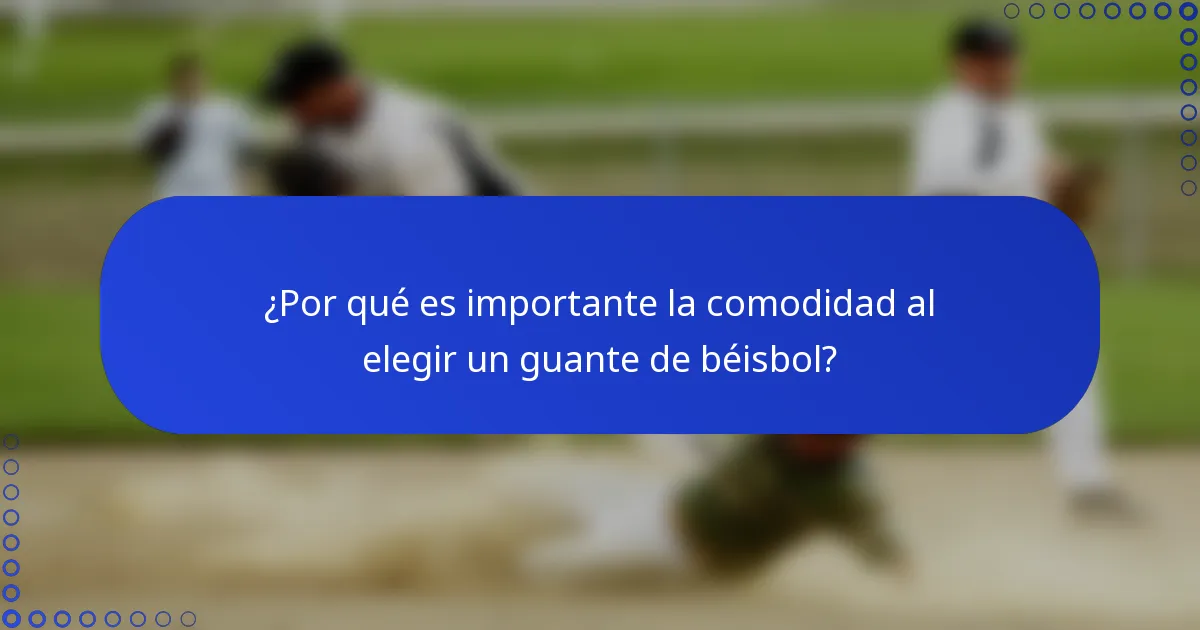 ¿Por qué es importante la comodidad al elegir un guante de béisbol?