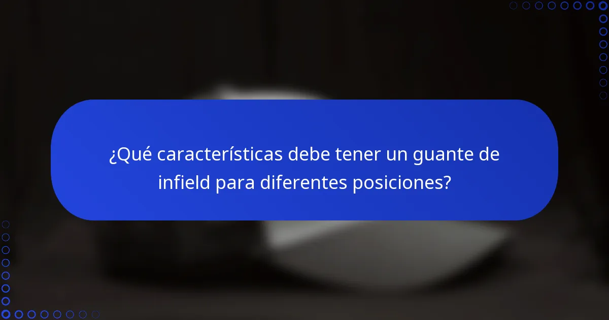 ¿Qué características debe tener un guante de infield para diferentes posiciones?