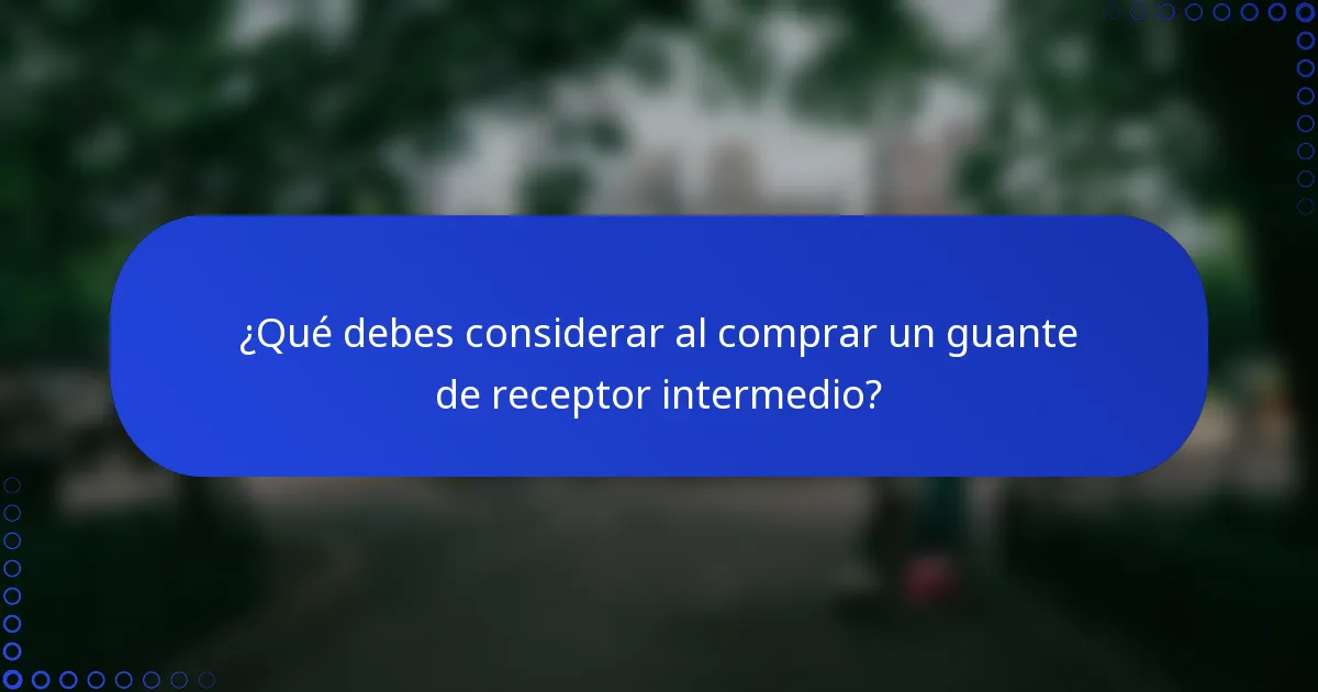 ¿Qué debes considerar al comprar un guante de receptor intermedio?