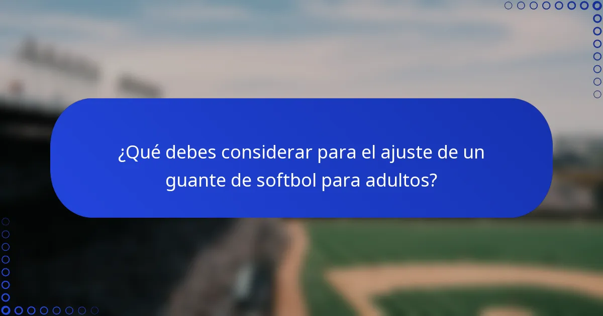 ¿Qué debes considerar para el ajuste de un guante de softbol para adultos?
