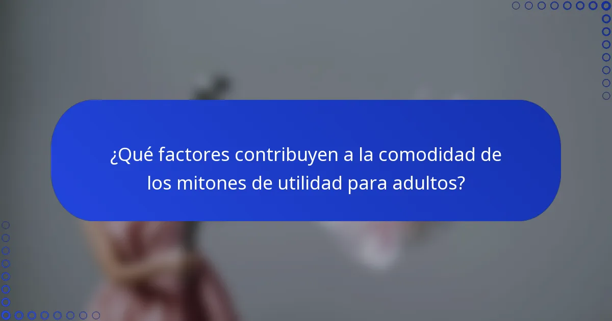 ¿Qué factores contribuyen a la comodidad de los mitones de utilidad para adultos?