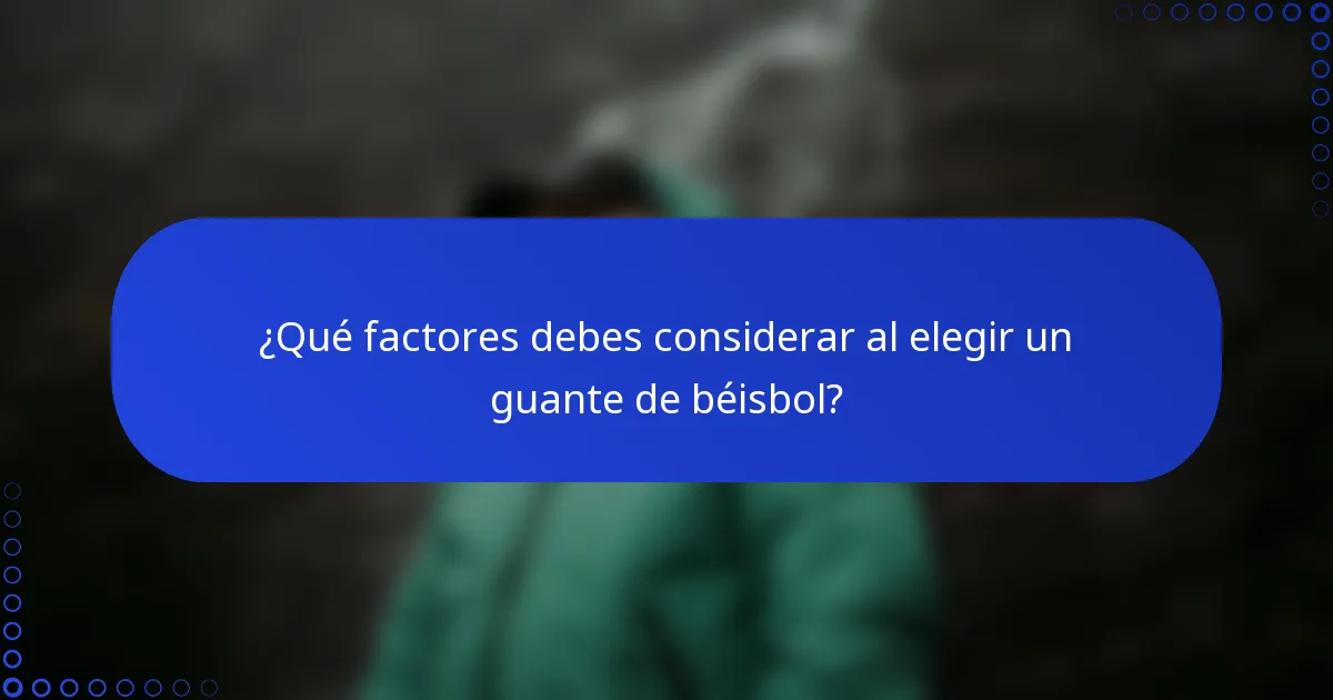 ¿Qué factores debes considerar al elegir un guante de béisbol?