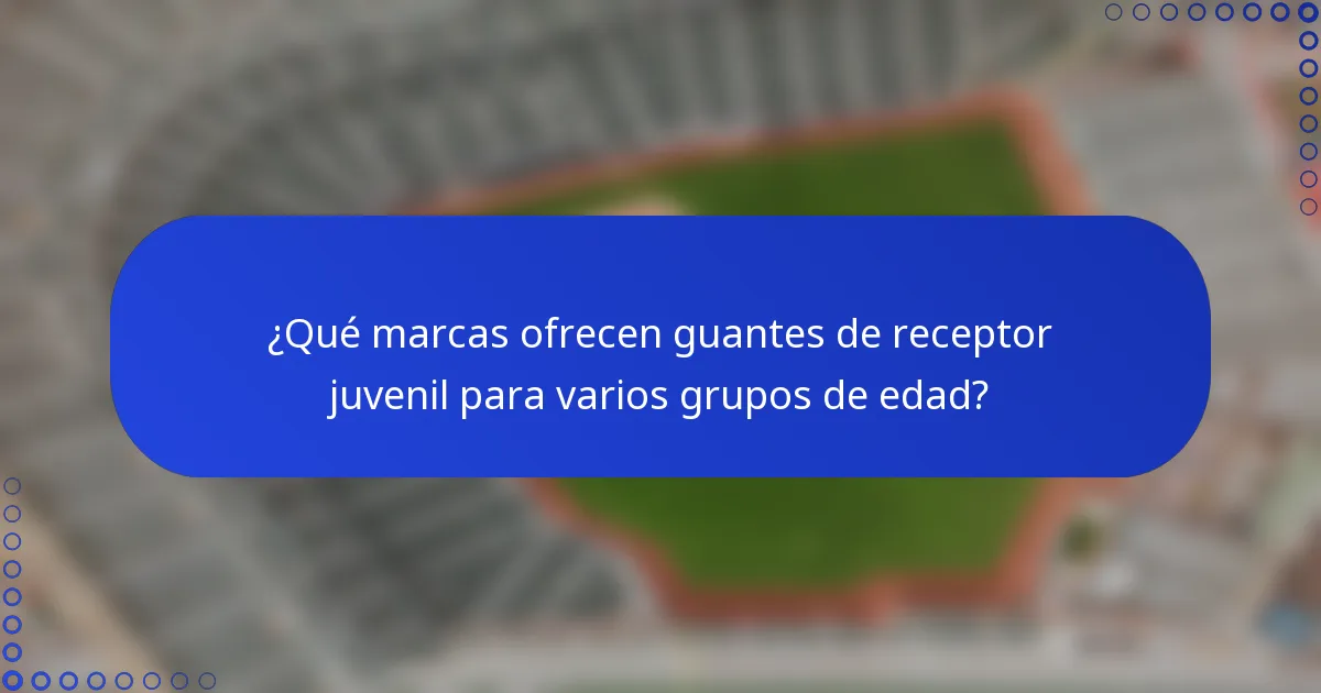 ¿Qué marcas ofrecen guantes de receptor juvenil para varios grupos de edad?