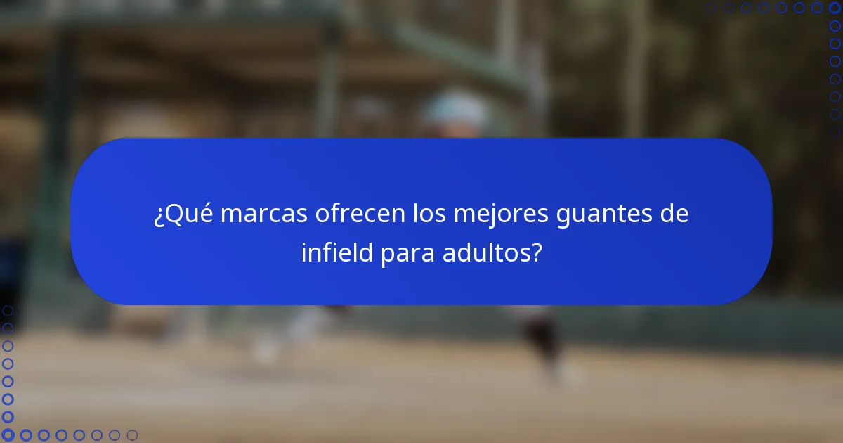 ¿Qué marcas ofrecen los mejores guantes de infield para adultos?