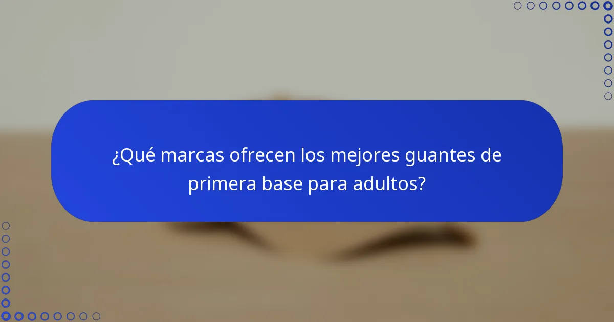 ¿Qué marcas ofrecen los mejores guantes de primera base para adultos?